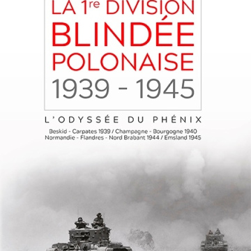 Histoire de la 1re division blindée polonaise 1939-1945: l'odyssée du phénix