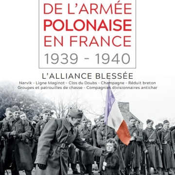 Histoire de l’armée polonaise en France 1939-1940: l’Alliance blessée 
